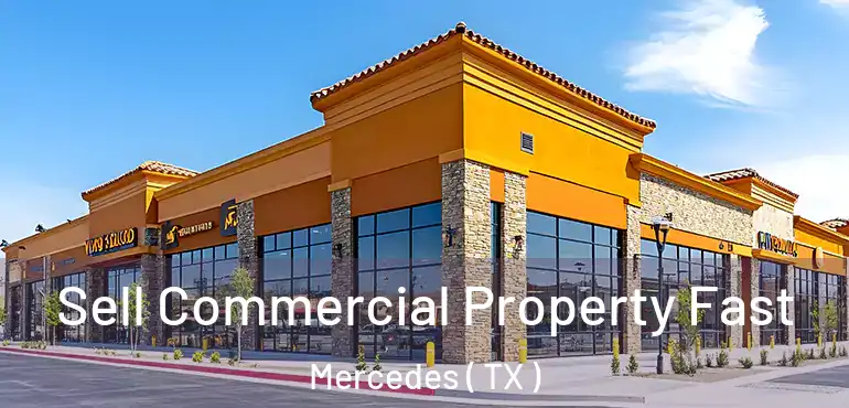  Sell Commercial Property Fast Mercedes ( TX )
