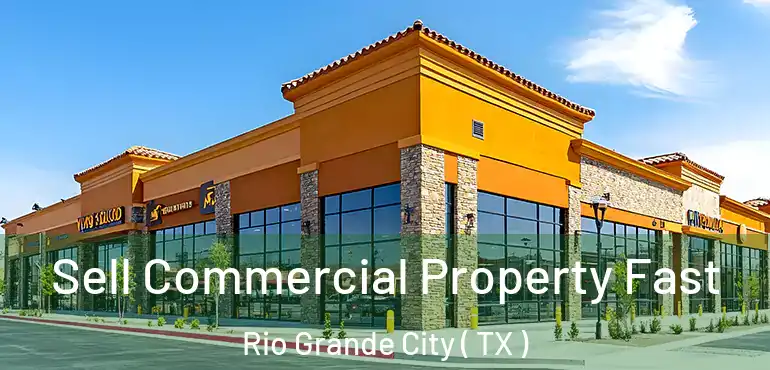  Sell Commercial Property Fast Rio Grande City ( TX )