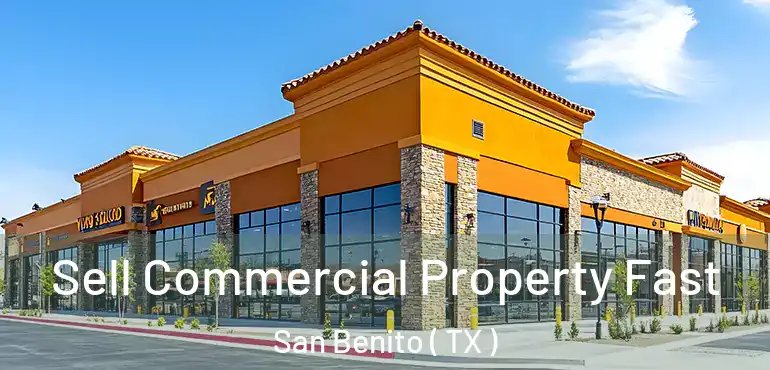  Sell Commercial Property Fast San Benito ( TX )