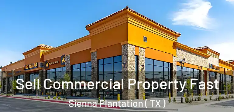  Sell Commercial Property Fast Sienna Plantation ( TX )