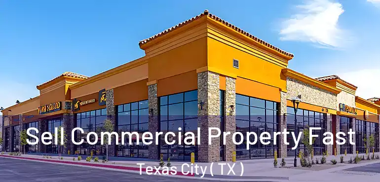  Sell Commercial Property Fast Texas City ( TX )