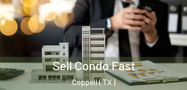  Sell Condo Fast Coppell ( TX )