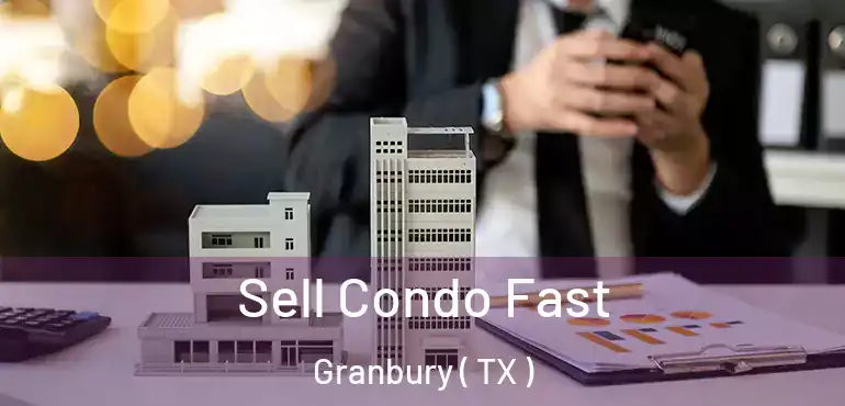  Sell Condo Fast Granbury ( TX )