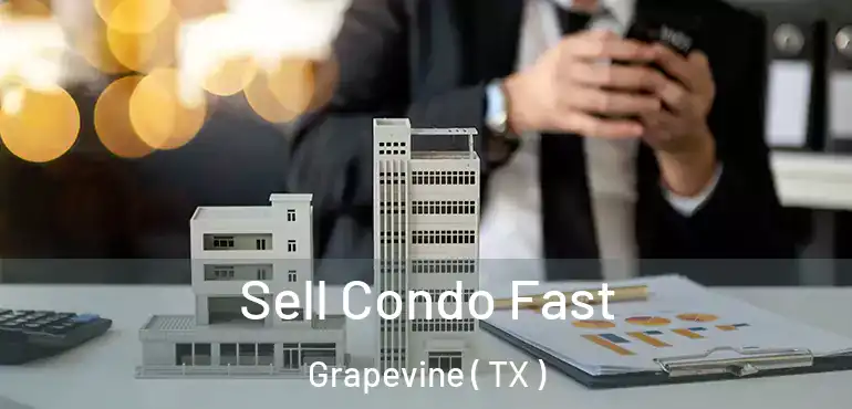  Sell Condo Fast Grapevine ( TX )