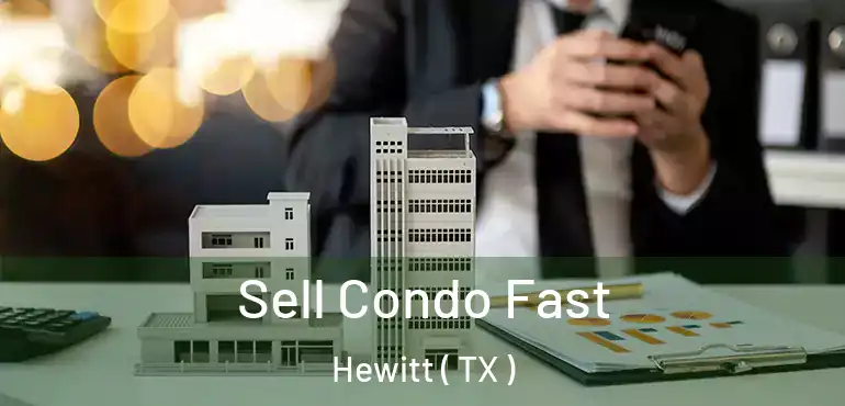  Sell Condo Fast Hewitt ( TX )