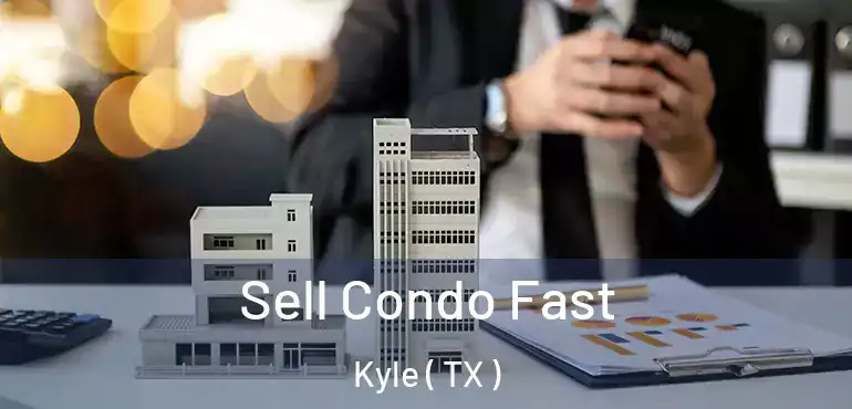  Sell Condo Fast Kyle ( TX )