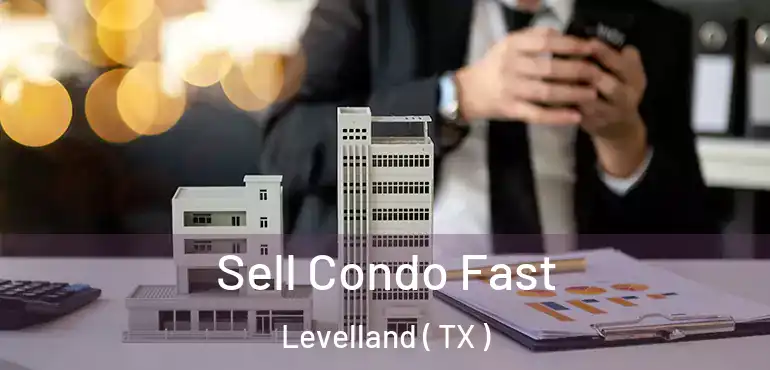  Sell Condo Fast Levelland ( TX )