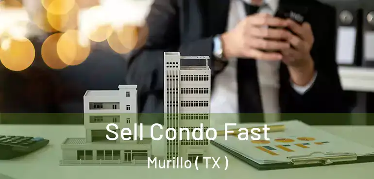  Sell Condo Fast Murillo ( TX )