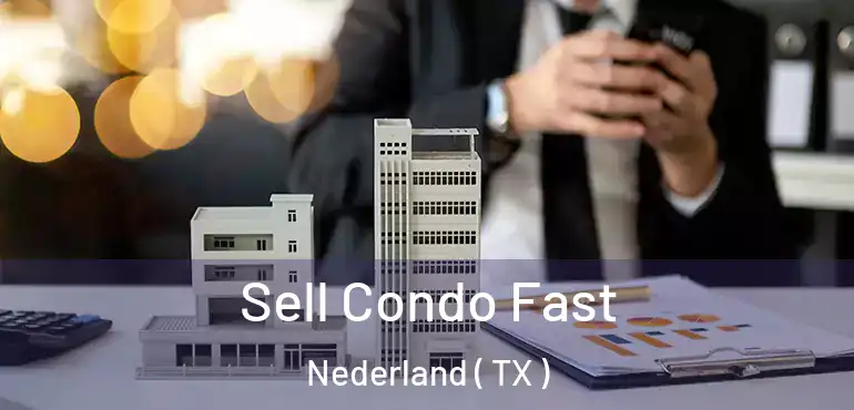  Sell Condo Fast Nederland ( TX )