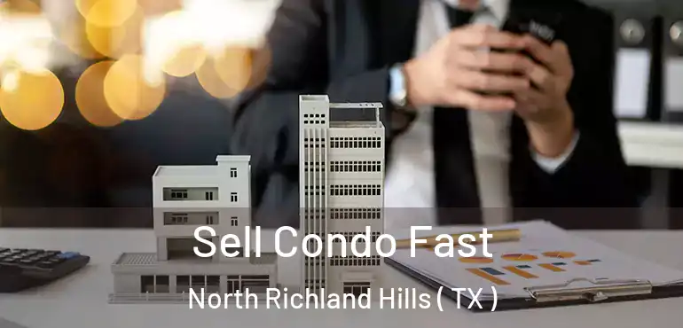  Sell Condo Fast North Richland Hills ( TX )