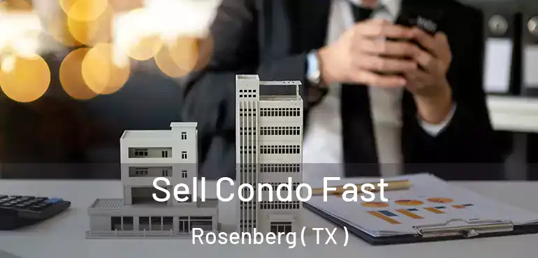  Sell Condo Fast Rosenberg ( TX )
