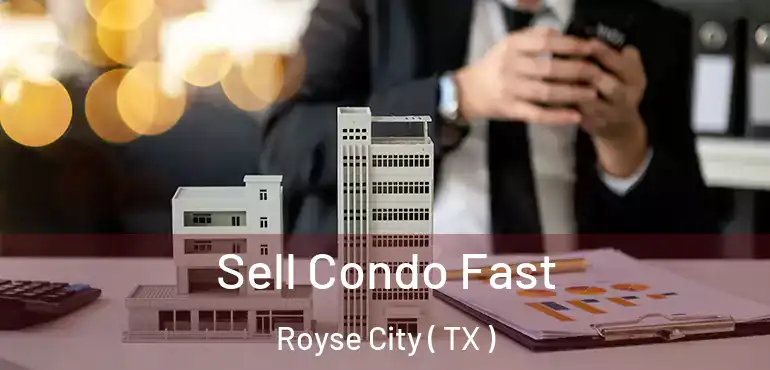  Sell Condo Fast Royse City ( TX )