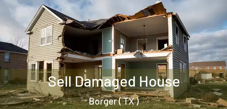  Sell Damaged House Borger ( TX )