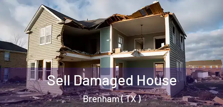  Sell Damaged House Brenham ( TX )