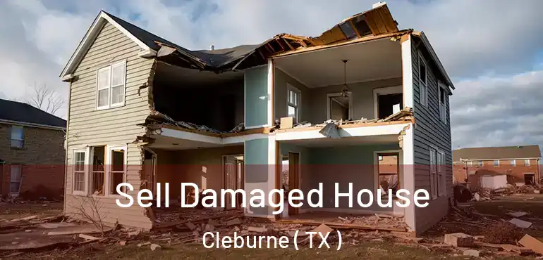  Sell Damaged House Cleburne ( TX )