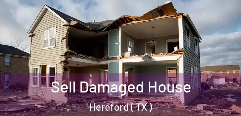  Sell Damaged House Hereford ( TX )