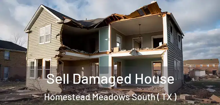  Sell Damaged House Homestead Meadows South ( TX )