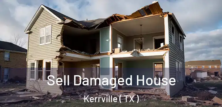  Sell Damaged House Kerrville ( TX )