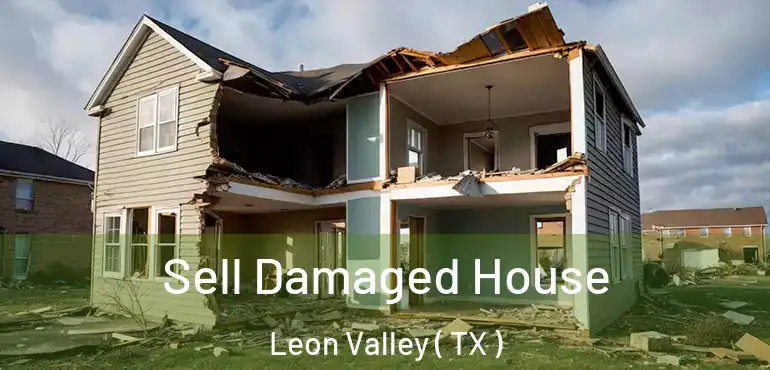  Sell Damaged House Leon Valley ( TX )