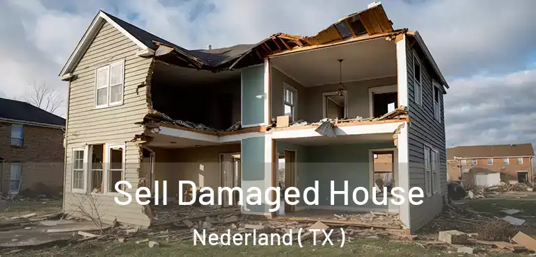  Sell Damaged House Nederland ( TX )