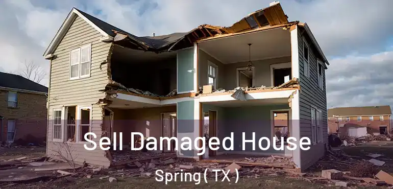  Sell Damaged House Spring ( TX )