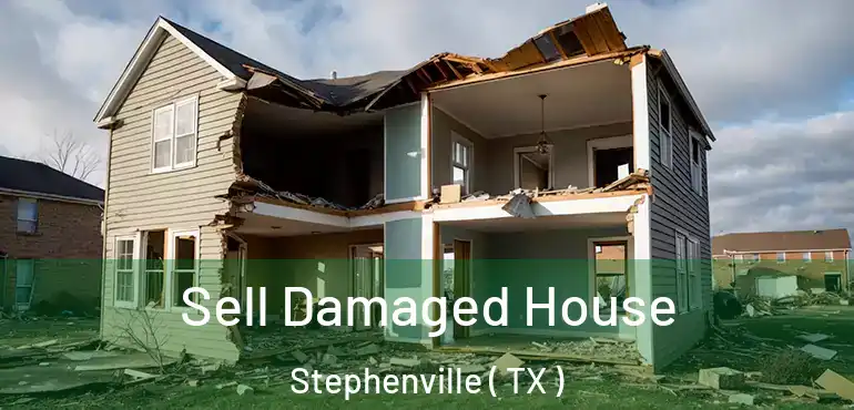 Sell Damaged House Stephenville ( TX )