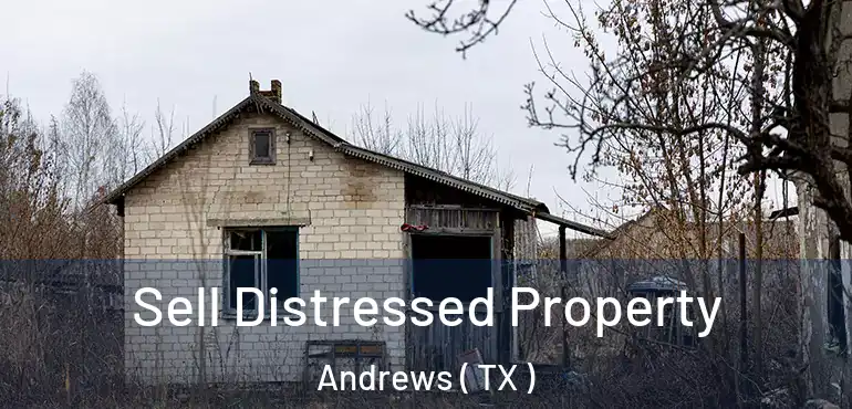  Sell Distressed Property Andrews ( TX )