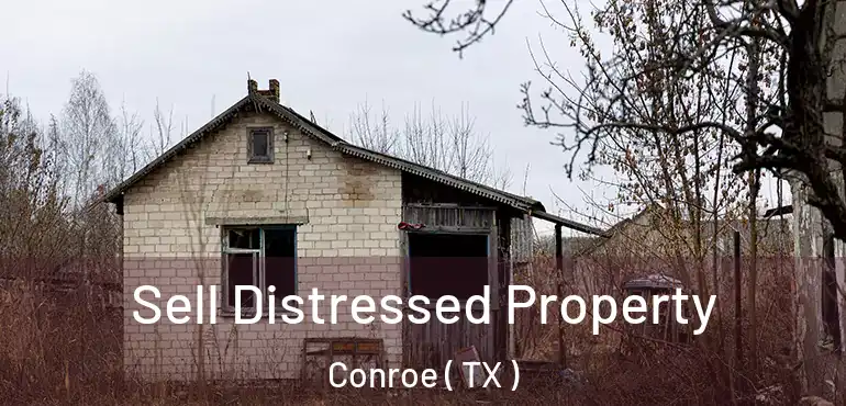  Sell Distressed Property Conroe ( TX )