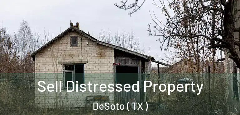  Sell Distressed Property DeSoto ( TX )