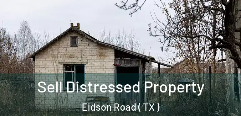  Sell Distressed Property Eidson Road ( TX )