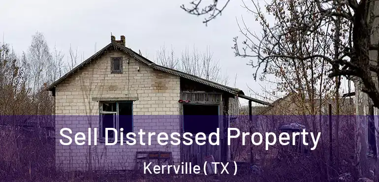  Sell Distressed Property Kerrville ( TX )
