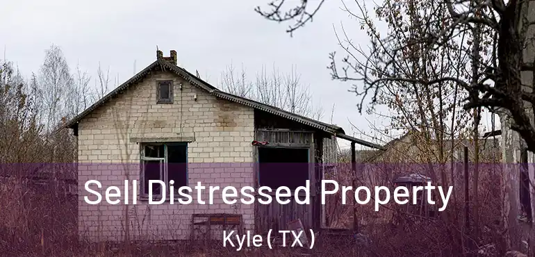  Sell Distressed Property Kyle ( TX )