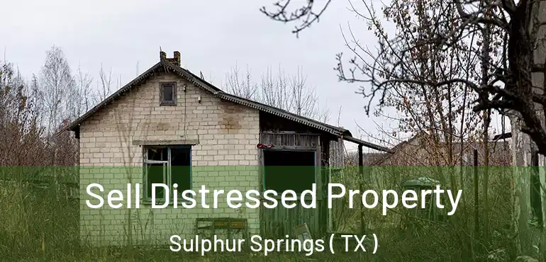  Sell Distressed Property Sulphur Springs ( TX )