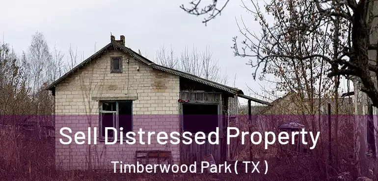  Sell Distressed Property Timberwood Park ( TX )