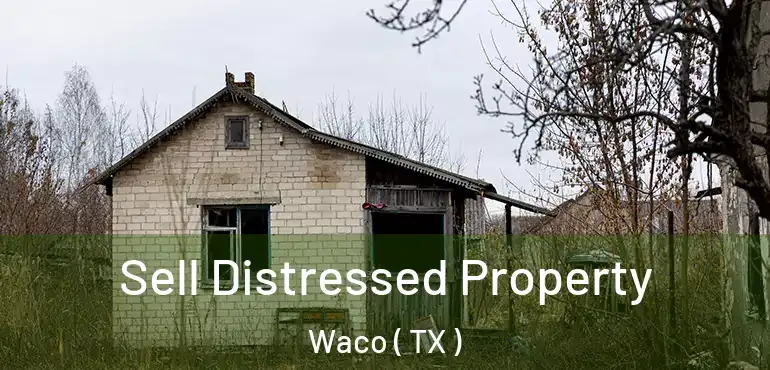  Sell Distressed Property Waco ( TX )