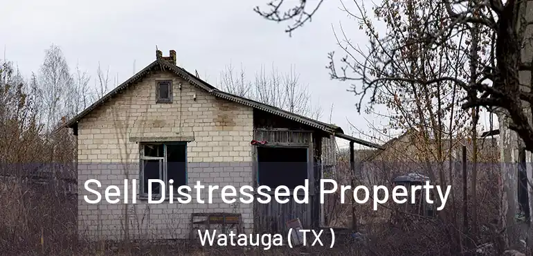 Sell Distressed Property Watauga ( TX )