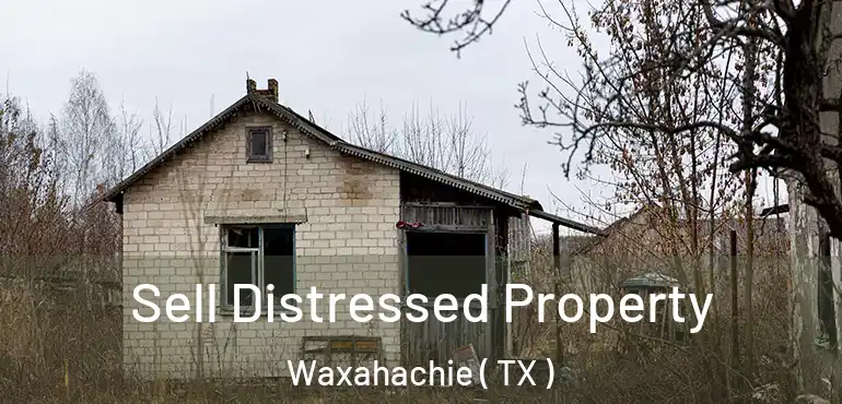  Sell Distressed Property Waxahachie ( TX )