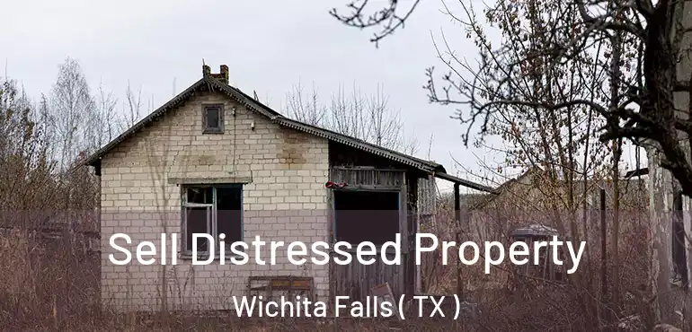  Sell Distressed Property Wichita Falls ( TX )