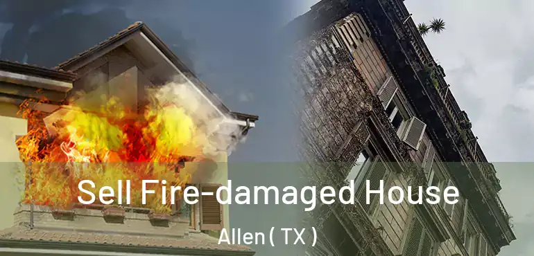  Sell Fire-damaged House Allen ( TX )