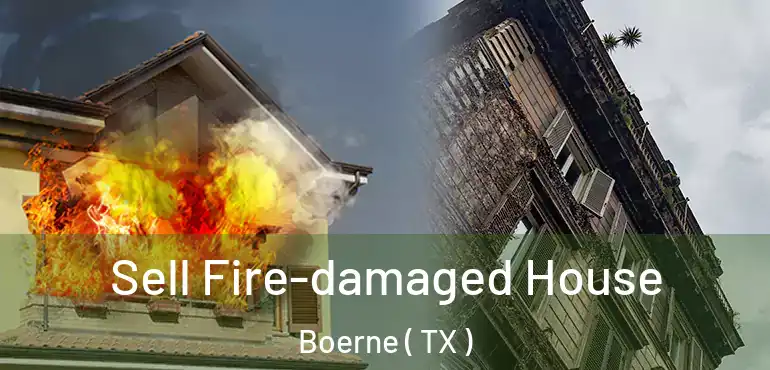  Sell Fire-damaged House Boerne ( TX )