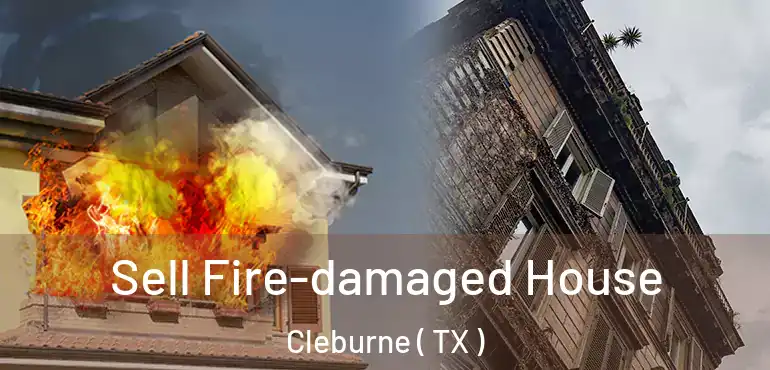  Sell Fire-damaged House Cleburne ( TX )