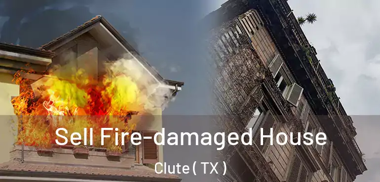  Sell Fire-damaged House Clute ( TX )
