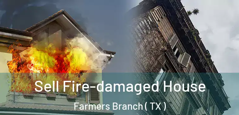  Sell Fire-damaged House Farmers Branch ( TX )