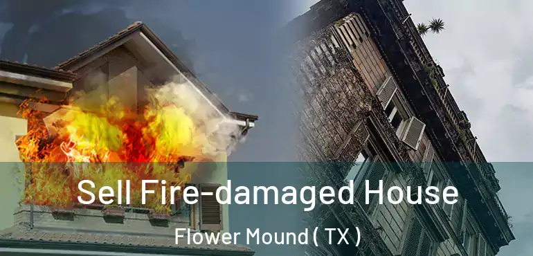  Sell Fire-damaged House Flower Mound ( TX )