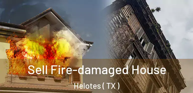  Sell Fire-damaged House Helotes ( TX )