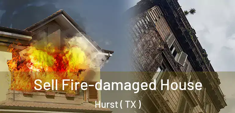  Sell Fire-damaged House Hurst ( TX )