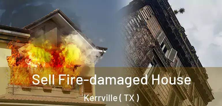  Sell Fire-damaged House Kerrville ( TX )