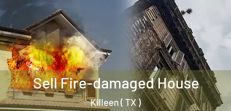  Sell Fire-damaged House Killeen ( TX )