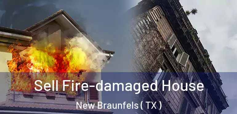  Sell Fire-damaged House New Braunfels ( TX )