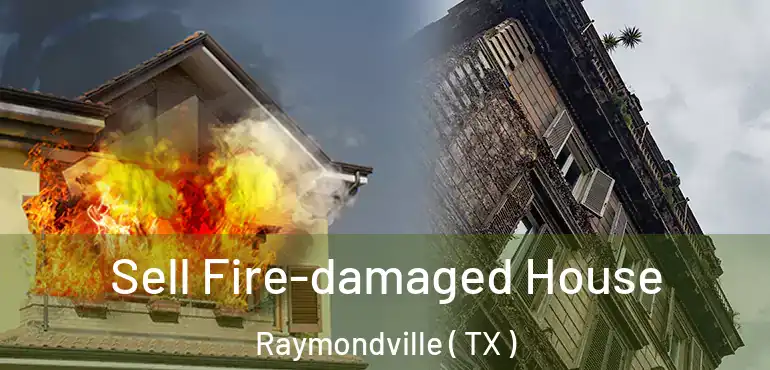  Sell Fire-damaged House Raymondville ( TX )